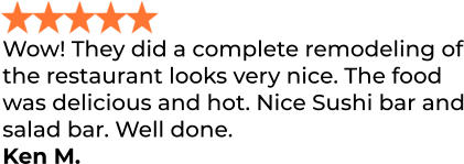 Wow! They did a complete remodeling of the restaurant looks very nice. The food was delicious and hot. Nice Sushi bar and salad bar. Well done. Ken M.